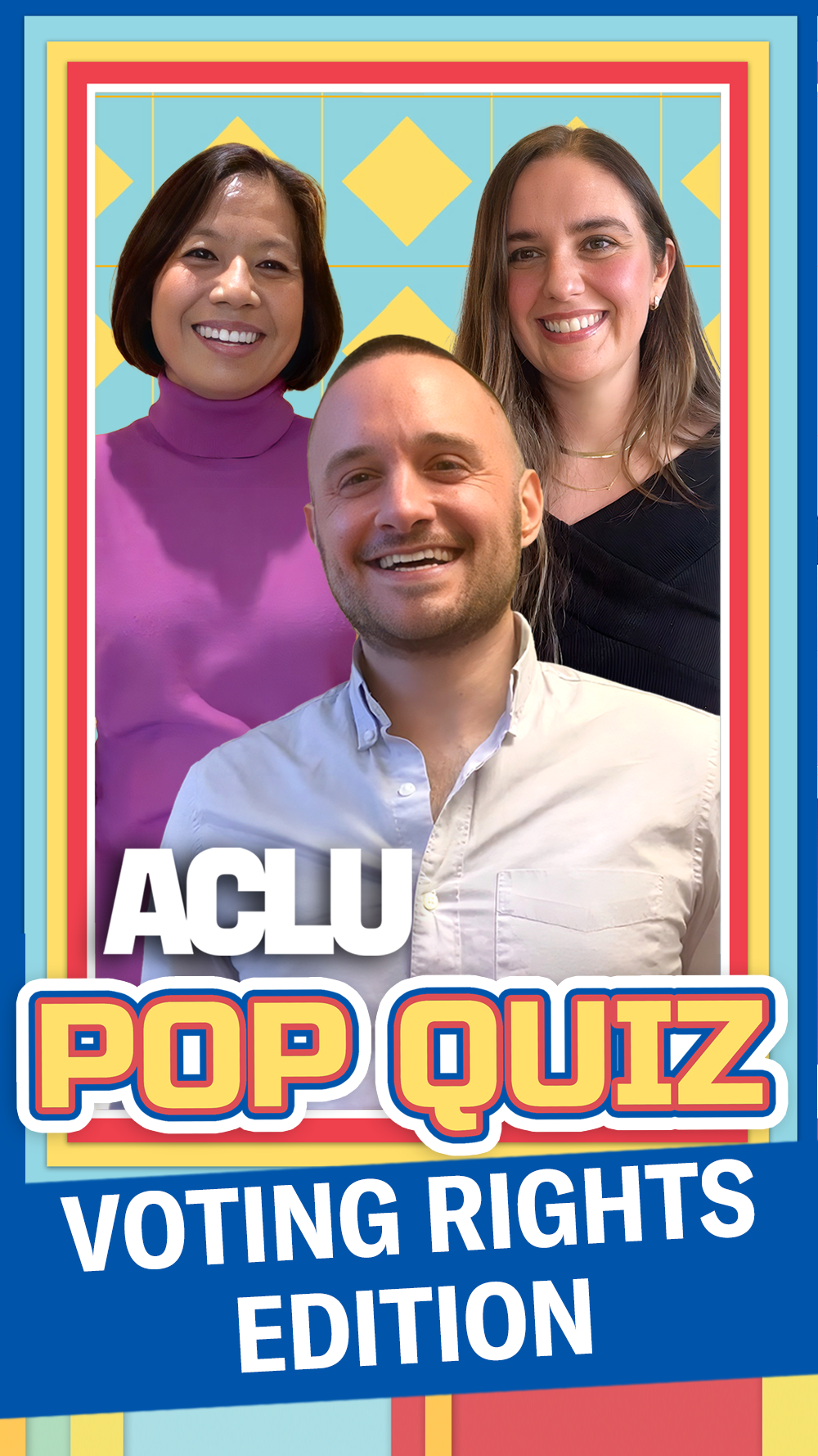 An ACLU graphic featuring Sophia Lin Lakin, Jonathan Topaz, and Molly McGrath with the phrase ACLU Pop Quiz Voting Rights Addition.
