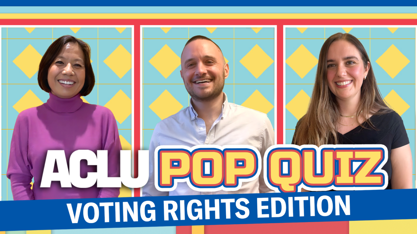 An ACLU graphic featuring Sophia Lin Lakin, Jonathan Topaz, and Molly McGrath with the phrase ACLU Pop Quiz Voting Rights Addition.